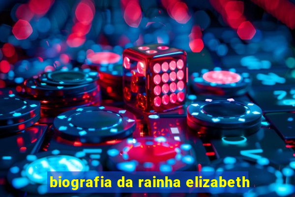 biografia da rainha elizabeth